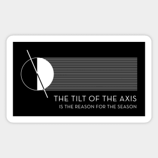 The Tilt of the Axis is the Reason for the Season Magnet